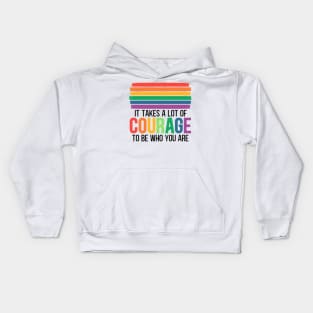 Pride Month LGBT flag quote - It Takes a lot of Courage to be Who You are Kids Hoodie
